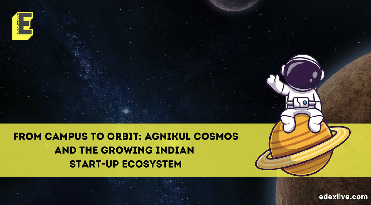 From campus to orbit: Agnikul Cosmos and the growing Indian start-up ecosystem